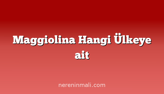 Maggiolina Hangi Ülkeye ait