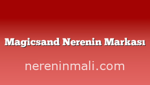 Magicsand Nerenin Markası