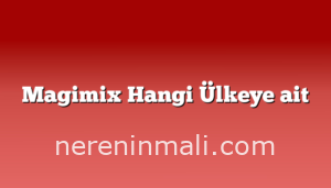 Magimix Hangi Ülkeye ait