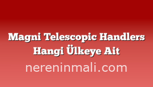 Magni Telescopic Handlers Hangi Ülkeye Ait