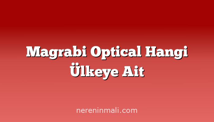 Magrabi Optical Hangi Ülkeye Ait