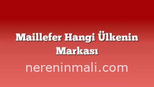 Maillefer Hangi Ülkenin Markası