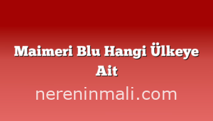 Maimeri Blu Hangi Ülkeye Ait