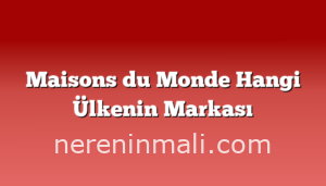 Maisons du Monde Hangi Ülkenin Markası