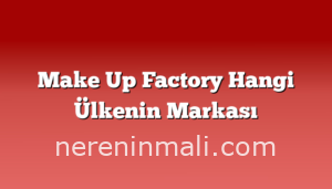 Make Up Factory Hangi Ülkenin Markası