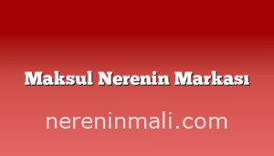 Maksul Nerenin Markası