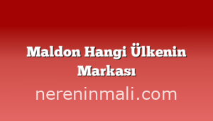 Maldon Hangi Ülkenin Markası