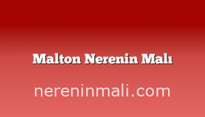 Malton Nerenin Malı