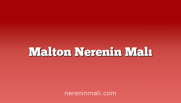 Malton Nerenin Malı