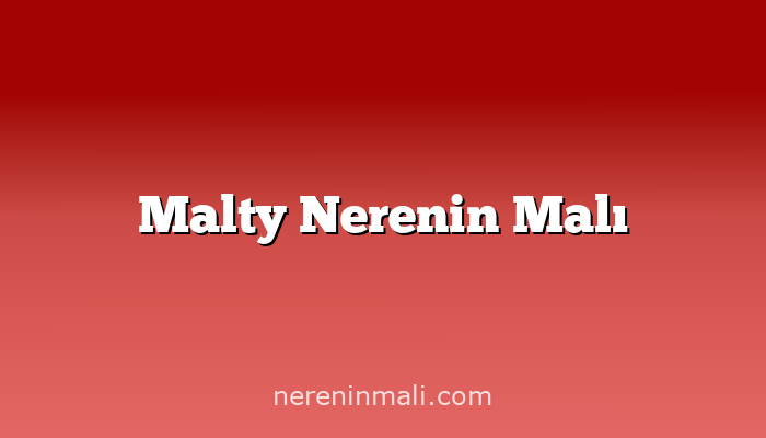 Malty Nerenin Malı