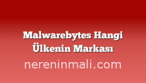 Malwarebytes Hangi Ülkenin Markası