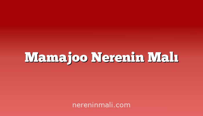 Mamajoo Nerenin Malı