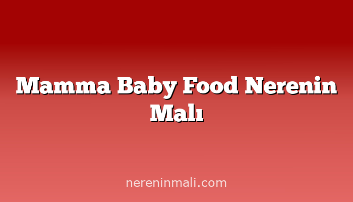 Mamma Baby Food Nerenin Malı