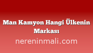 Man Kamyon Hangi Ülkenin Markası