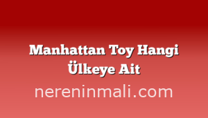 Manhattan Toy Hangi Ülkeye Ait