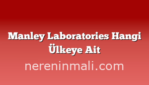 Manley Laboratories Hangi Ülkeye Ait