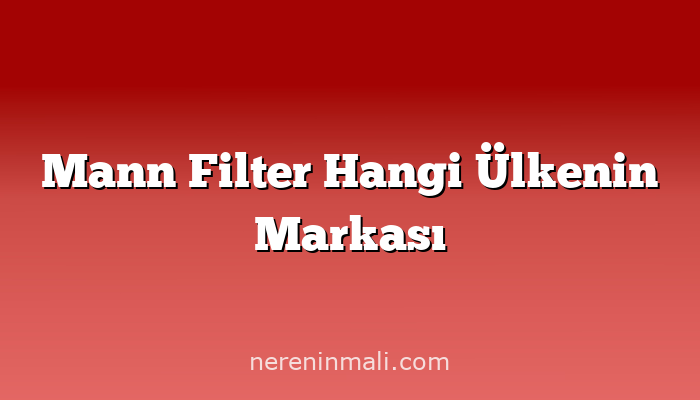 Mann Filter Hangi Ülkenin Markası