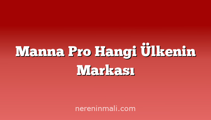 Manna Pro Hangi Ülkenin Markası