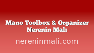 Mano Toolbox & Organizer Nerenin Malı