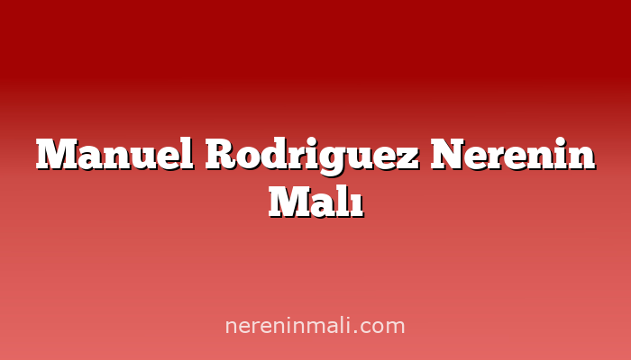 Manuel Rodriguez Nerenin Malı