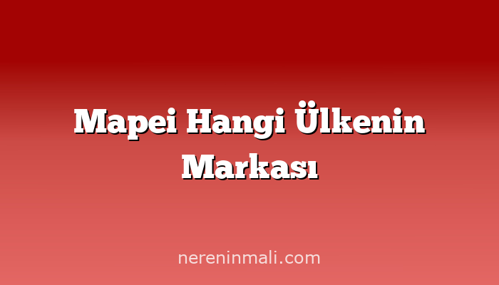 Mapei Hangi Ülkenin Markası