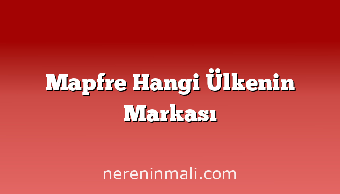 Mapfre Hangi Ülkenin Markası