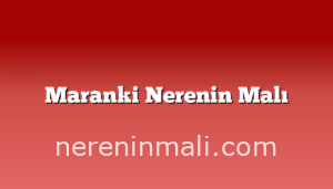 Maranki Nerenin Malı