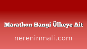 Marathon Hangi Ülkeye Ait