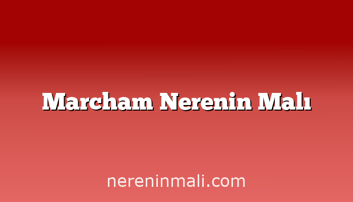 Marcham Nerenin Malı