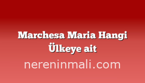 Marchesa Maria Hangi Ülkeye ait