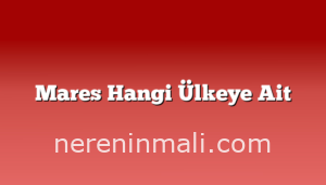 Mares Hangi Ülkeye Ait