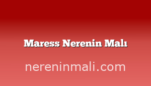 Maress Nerenin Malı