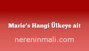 Marie’s Hangi Ülkeye ait