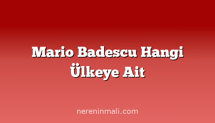 Mario Badescu Hangi Ülkeye Ait