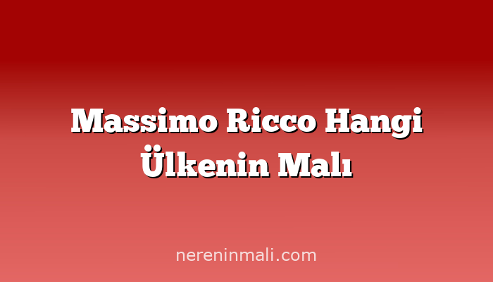 Massimo Ricco Hangi Ülkenin Malı