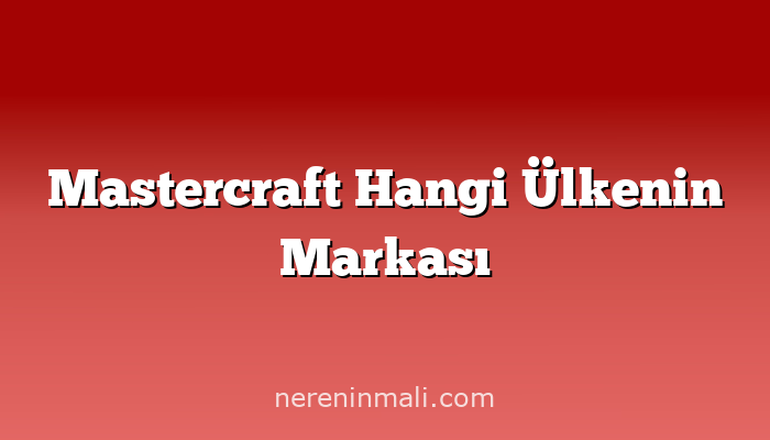 Mastercraft Hangi Ülkenin Markası