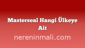 Masterseal Hangi Ülkeye Ait