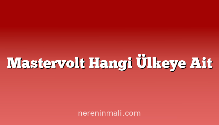 Mastervolt Hangi Ülkeye Ait