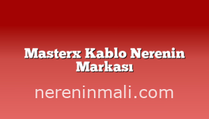 Masterx Kablo Nerenin Markası