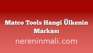 Matco Tools Hangi Ülkenin Markası