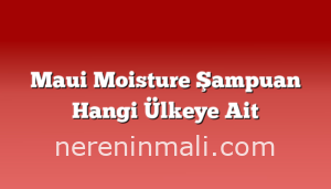 Maui Moisture Şampuan Hangi Ülkeye Ait