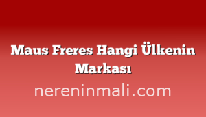 Maus Freres Hangi Ülkenin Markası