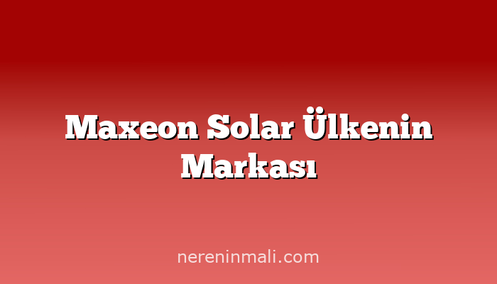 Maxeon Solar Ülkenin Markası