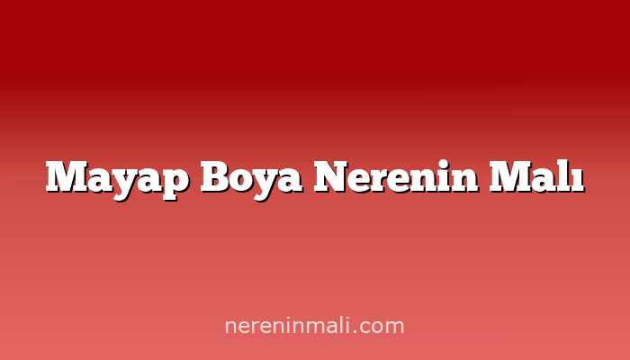 Mayap Boya Nerenin Malı