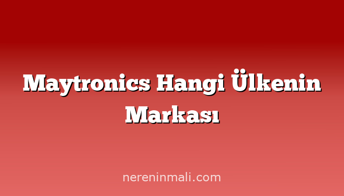 Maytronics Hangi Ülkenin Markası