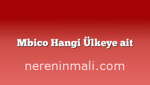 Mbico Hangi Ülkeye ait