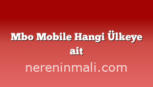 Mbo Mobile Hangi Ülkeye ait