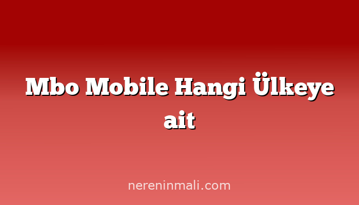 Mbo Mobile Hangi Ülkeye ait