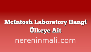 McIntosh Laboratory Hangi Ülkeye Ait