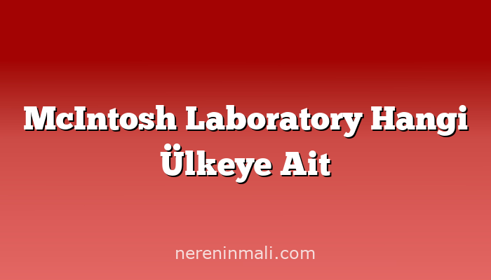 McIntosh Laboratory Hangi Ülkeye Ait